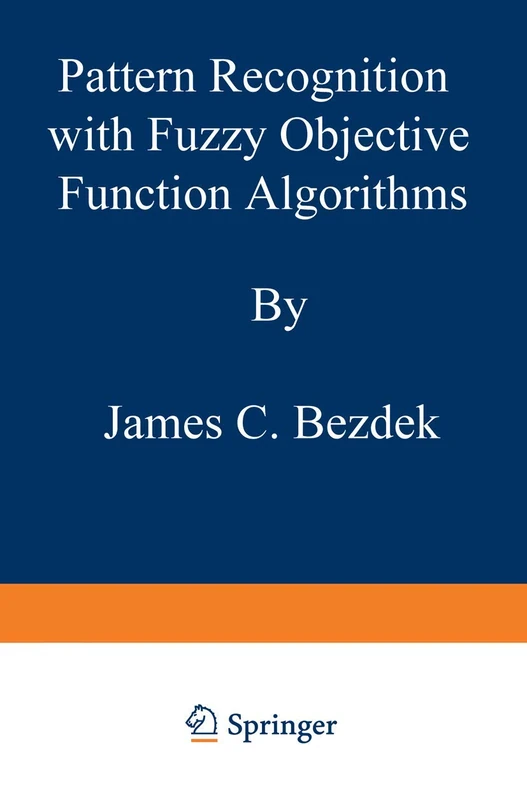 Pattern Recognition with Fuzzy Objective Function Algorithms (Advanced Applications in Pattern Recognition)