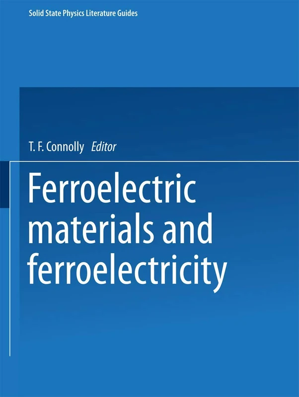 Ferroelectric Materials and Ferroelectricity: 1 (Solid State Physics Literature Guides, 1)