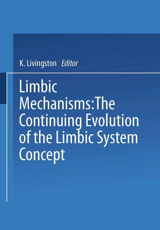 Limbic Mechanisms: The Continuing Evolution of the Limbic System Concept