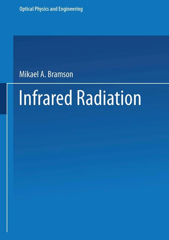 Infrared Radiation: A Handbook for Applications (Optical Physics and Engineering)