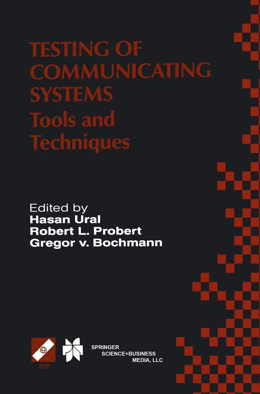 Testing of Communicating Systems: Tools and Techniques. IFIP TC6/WG6.1 13th International Conference on Testing of Communicating Systems (TestCom ... in Information and Communication Technology)
