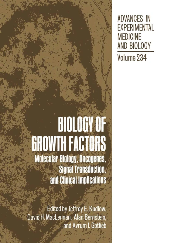 Biology of Growth Factors: Molecular Biology, Oncogenes, Signal Transduction, and Clinical Implications: 234 (Advances in Experimental Medicine and Biology, 234)