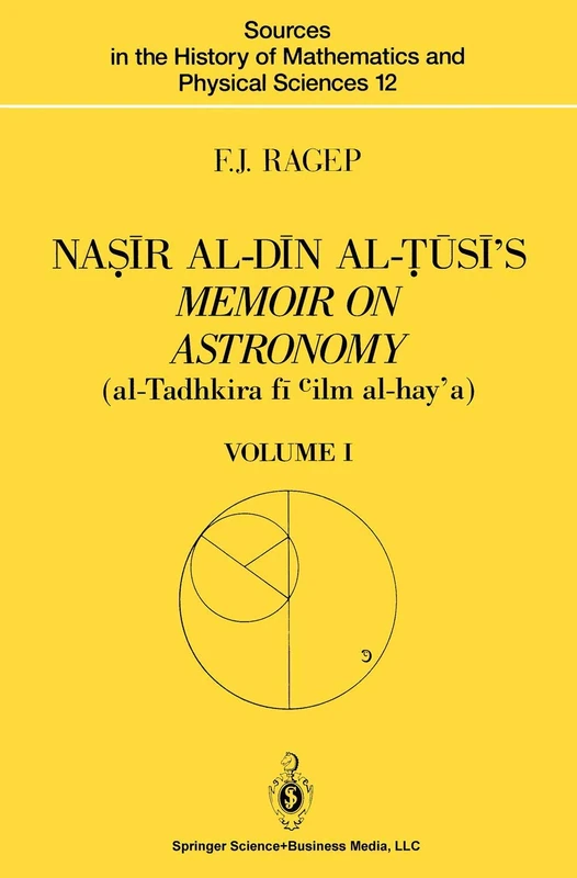 Naṣīr al-Dīn al-Ṭūsī’s Memoir on Astronomy (al-Tadhkira fī cilm al-hay’a): Volume I: Introduction, Edition, and Translation: 12 (Sources in the History of Mathematics and Physical Sciences, 12)