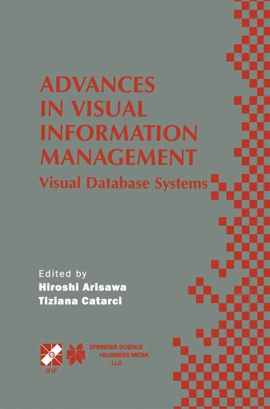 Advances in Visual Information Management: Visual Database Systems. IFIP TC2 WG2.6 Fifth Working Conference on Visual Database Systems May 10–12, ... in Information and Communication Technology)