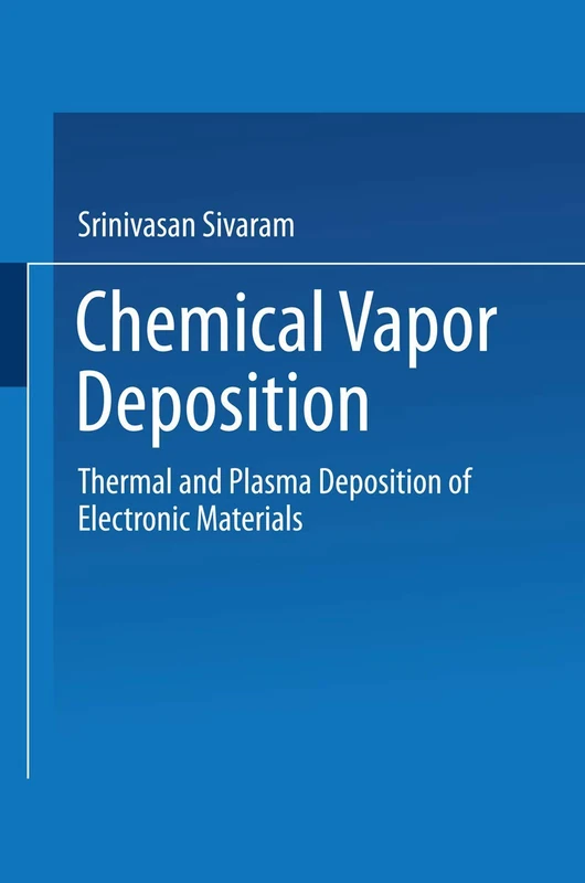 Chemical Vapor Deposition: Thermal and Plasma Deposition of Electronic Materials