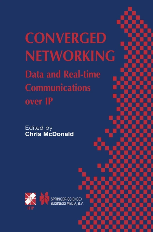 Converged Networking: Data and Real-time Communications over IP: 119 (IFIP Advances in Information and Communication Technology, 119)