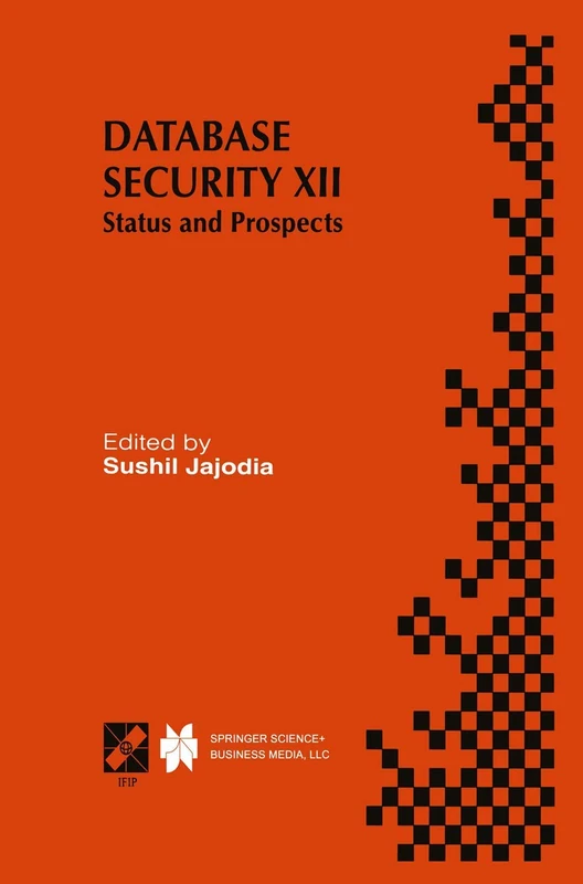 Database Security XII: Status and Prospects: 14 (IFIP Advances in Information and Communication Technology, 14)