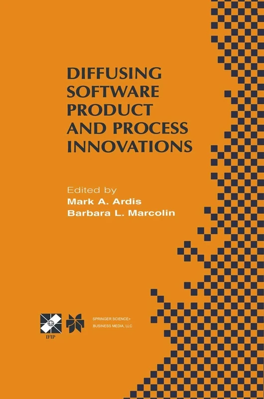 Diffusing Software Product and Process Innovations: IFIP TC8 WG8.6 Fourth Working Conference on Diffusing Software Product and Process Innovations ... Information and Communication Technology, 59)