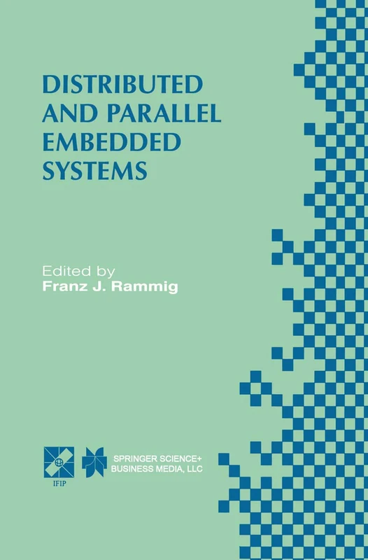 Distributed and Parallel Embedded Systems: IFIP WG10.3/WG10.5 International Workshop on Distributed and Parallel Embedded Systems (DIPES’98) October ... Information and Communication Technology, 25)