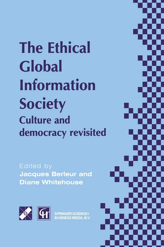 An Ethical Global Information Society: Culture and democracy revisited (IFIP Advances in Information and Communication Technology)