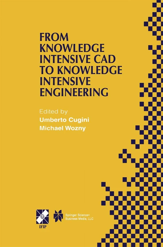 From Knowledge Intensive CAD to Knowledge Intensive Engineering: IFIP TC5 WG5.2. Fourth Workshop on Knowledge Intensive CAD May 22–24, 2000, Parma, ... Information and Communication Technology, 79)