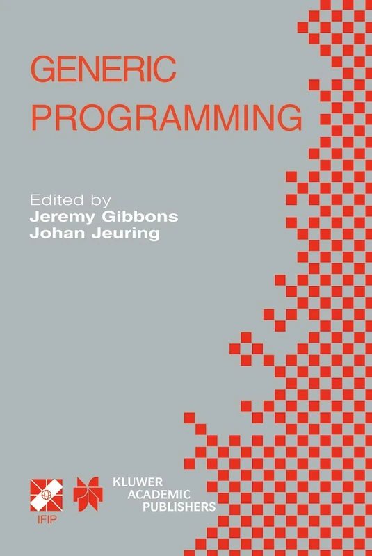 Generic Programming: IFIP TC2 / WG2.1 Working Conference Programming July 11–12, 2002, Dagstuhl, Germany: 115 (IFIP Advances in Information and Communication Technology, 115)