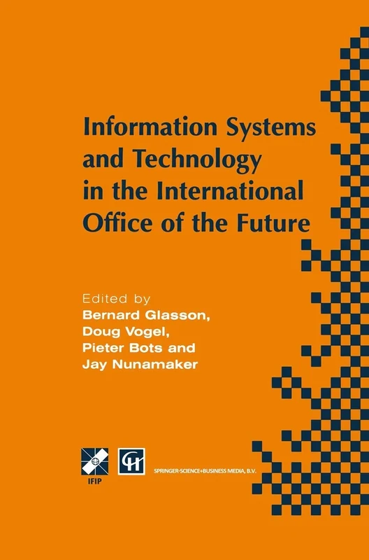 Information Systems and Technology in the International Office of the Future: Proceedings of the IFIP WG 8.4 working conference on the International ... in Information and Communication Technology)