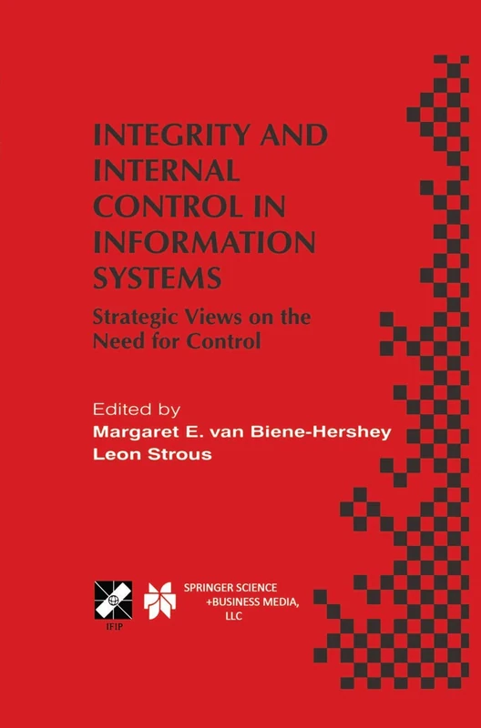 Integrity and Internal Control in Information Systems: Strategic Views on the Need for Control: 37 (IFIP Advances in Information and Communication Technology, 37)