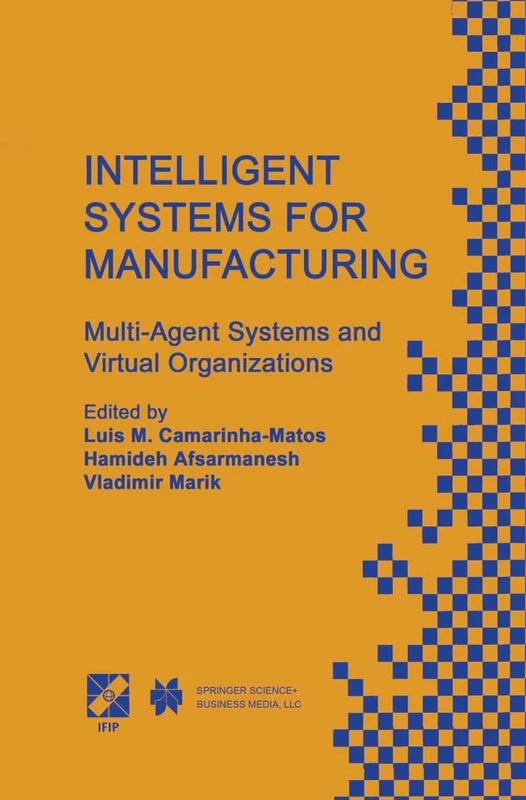 Intelligent Systems for Manufacturing: Multi-Agent Systems and Virtual Organizations Proceedings of the BASYS’98 ― 3rd IEEE/IFIP International ... Information and Communication Technology, 1)