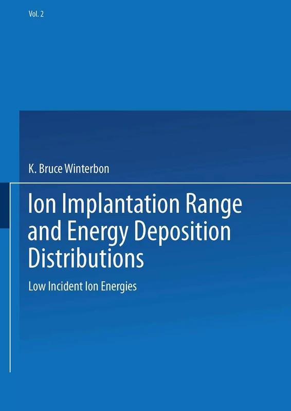 Ion Implantation Range and Energy Deposition Distributions: Volume 2: Low Incident Ion Energies - Image 1