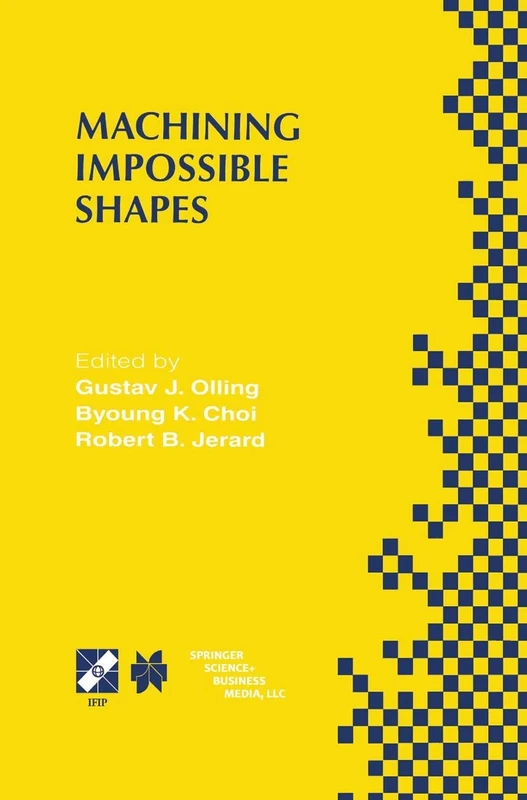 Machining Impossible Shapes: IFIP TC5 WG5.3 International Conference on Sculptured Surface Machining (SSM98) November 9–11, 1998 Chrysler Technology ... Information and Communication Technology, 18)