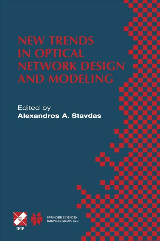 New Trends in Optical Network Design and Modeling: IFIP TC6 Fourth Working Conference on Optical Network Design and Modeling February 7–8, 2000, ... Information and Communication Technology, 62)