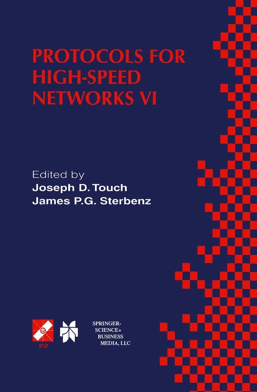 Protocols for High-Speed Networks VI: IFIP TC6 WG6.1 & WG6.4 / IEEE ComSoc TC on Gigabit Networking Sixth International Workshop on Protocols for ... Information and Communication Technology, 31)