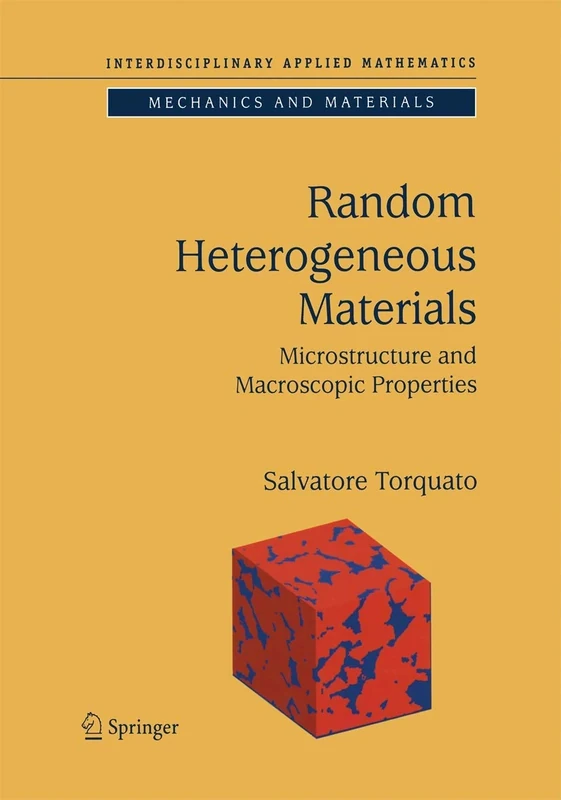 Random Heterogeneous Materials: Microstructure and Macroscopic Properties: 16 (Interdisciplinary Applied Mathematics, 16)