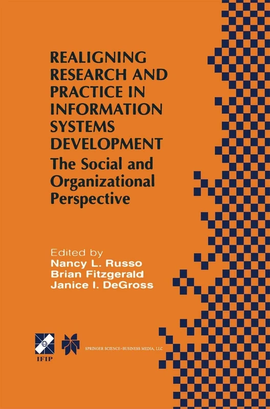 Realigning Research and Practice in Information Systems Development: The Social and Organizational Perspective: 66 (IFIP Advances in Information and Communication Technology, 66)