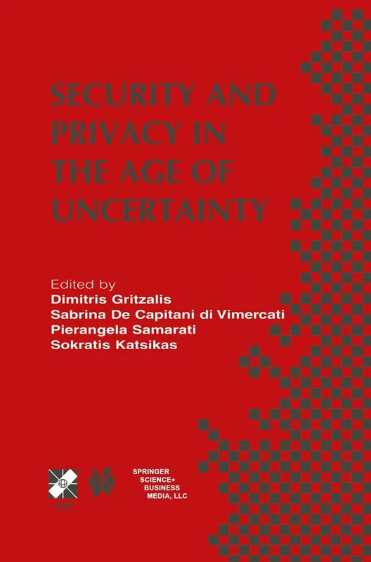 Security and Privacy in the Age of Uncertainty: IFIP TC11 18th International Conference on Information Security (SEC2003) May 26–28, 2003, Athens, ... and Communication Technology, 122)