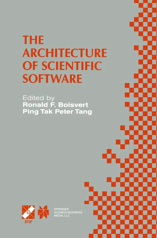 The Architecture of Scientific Software: IFIP TC2/WG2.5 Working Conference on the Architecture of Scientific Software October 2–4, 2000, Ottawa, ... Information and Communication Technology, 60)
