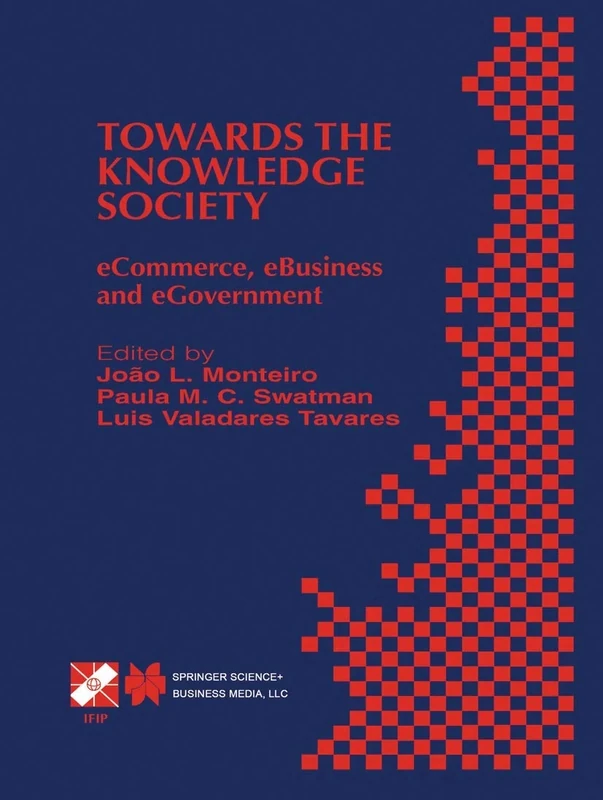 Towards the Knowledge Society: eCommerce, eBusiness and eGovernment The Second IFIP Conference on E-Commerce, E-Business, E-Government (I3E 2002) ... and Communication Technology, 105)