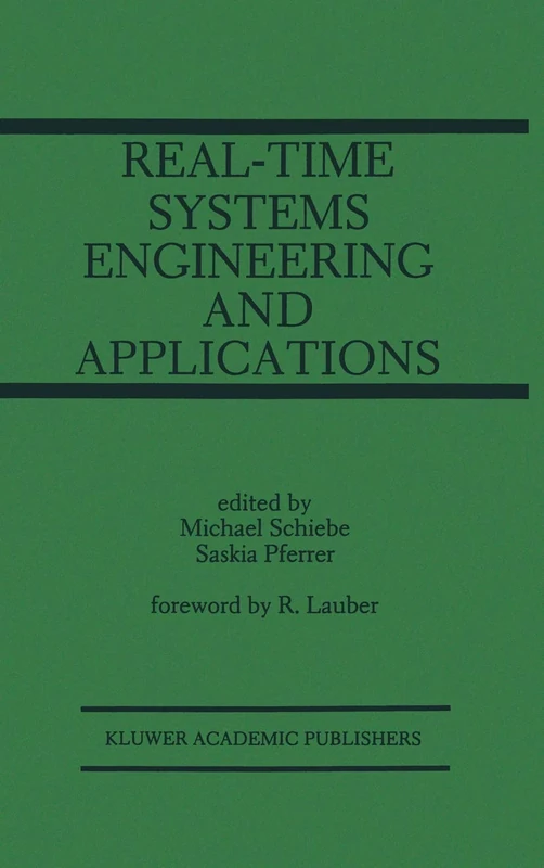 Real-Time Systems Engineering and Applications: Engineering and Applications: 167 (The Springer International Series in Engineering and Computer Science, 167)