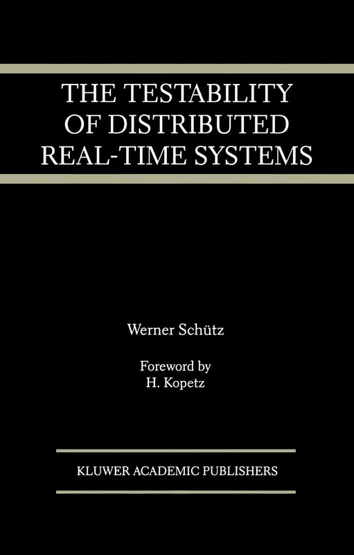 The Testability of Distributed Real-Time Systems: 245 (The Springer International Series in Engineering and Computer Science, 245)