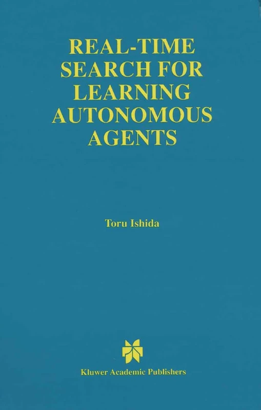 Real-Time Search for Learning Autonomous Agents: 406 (The Springer International Series in Engineering and Computer Science, 406)