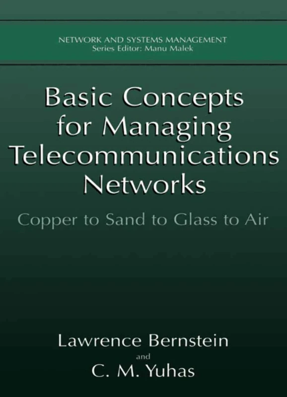 Basic Concepts for Managing Telecommunications Networks: Copper to Sand to Glass to Air (Network and Systems Management)