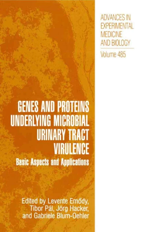 Genes and Proteins Underlying Microbial Urinary Tract Virulence: Basic Aspects and Applications: 485 (Advances in Experimental Medicine and Biology)