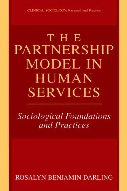 The Partnership Model in Human Services: Sociological Foundations and Practices (Clinical Sociology: Research and Practice)