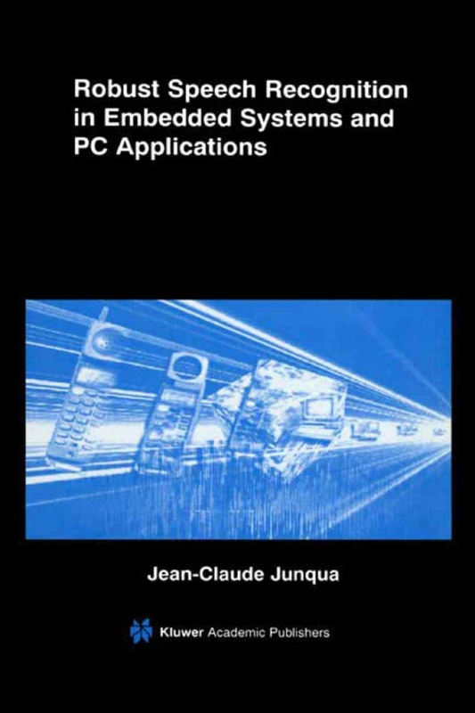 Robust Speech Recognition in Embedded Systems and PC Applications: 563 (The Springer International Series in Engineering and Computer Science, 563)