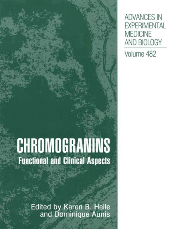 Chromogranins: Functional and Clinical Aspects: 482 (Advances in Experimental Medicine and Biology, 482)