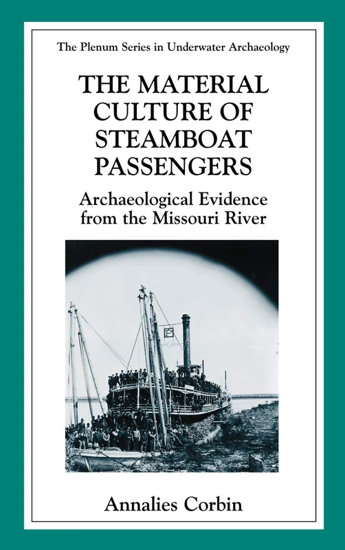 The Material Culture of Steamboat Passengers: Archaeological Evidence from the Missouri River (The Springer Series in Underwater Archaeology)