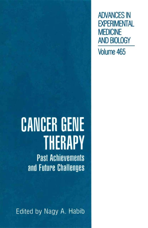 Cancer Gene Therapy: Past Achievements And Future Challenges: 465 (Advances in Experimental Medicine and Biology, 465)