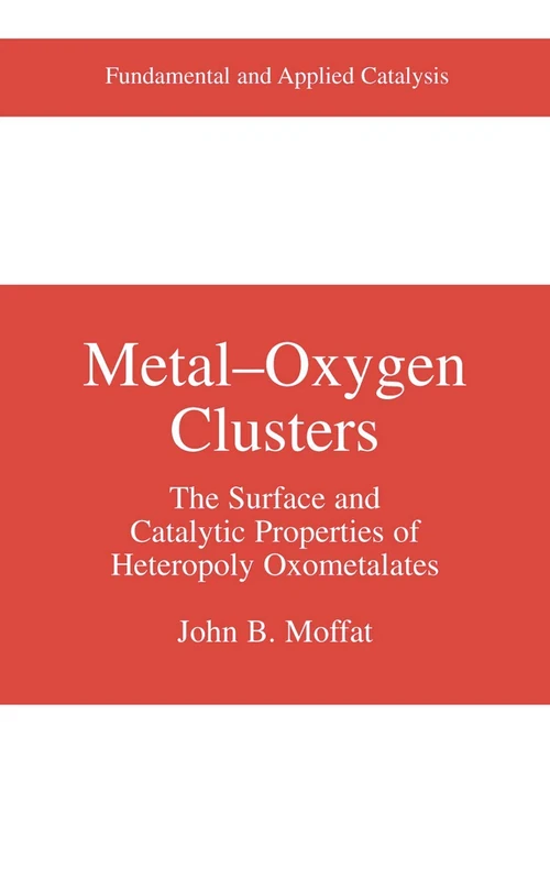 Metal-Oxygen Clusters: The Surface and Catalytic Properties of Heteropoly Oxometalates (Fundamental and Applied Catalysis)