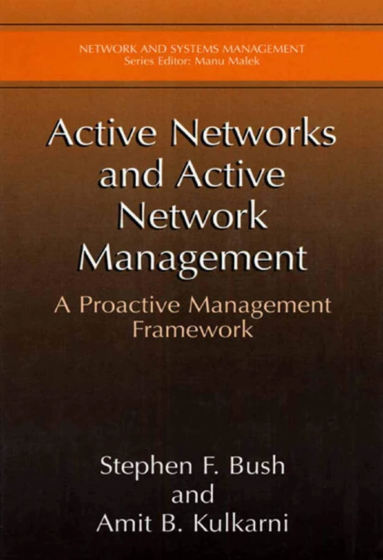 Active Networks and Active Network Management: A Proactive Management Framework (Network and Systems Management)