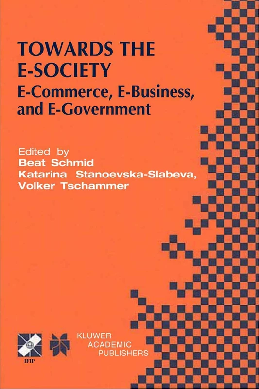 Towards the E-Society: E-Commerce, E-Business, and E-Government: 74 (IFIP Advances in Information and Communication Technology, 74)