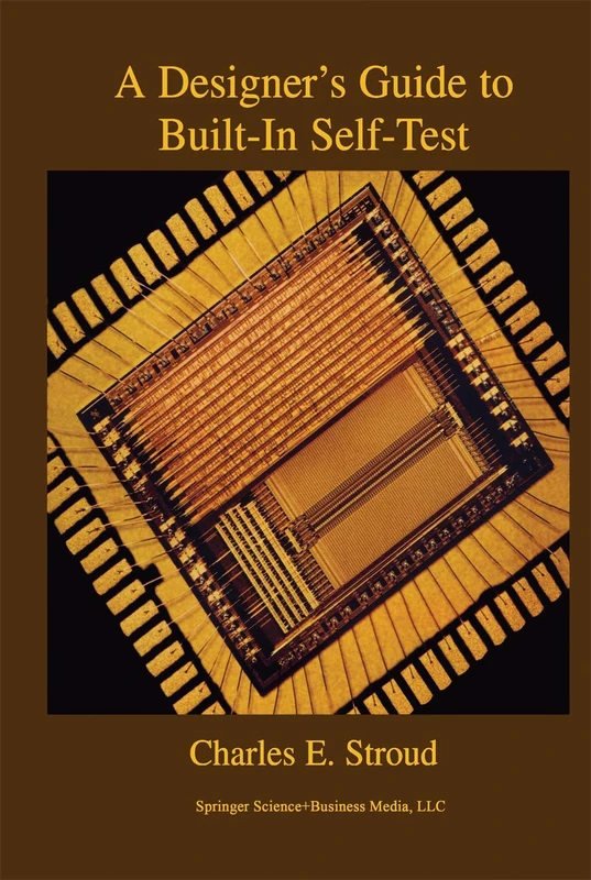 A Designer’s Guide to Built-In Self-Test: 19 (Frontiers in Electronic Testing, 19)