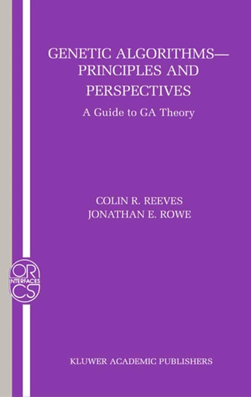 Genetic Algorithms: Principles and Perspectives: A Guide to GA Theory: 20 (Operations Research/Computer Science Interfaces Series, 20)