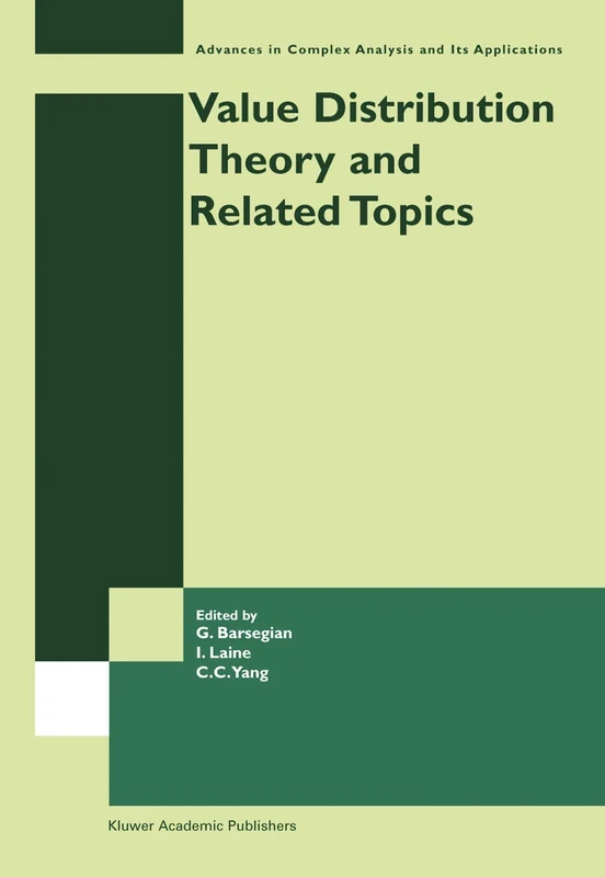 Value Distribution Theory and Related Topics: 3 (Advances in Complex Analysis and Its Applications)