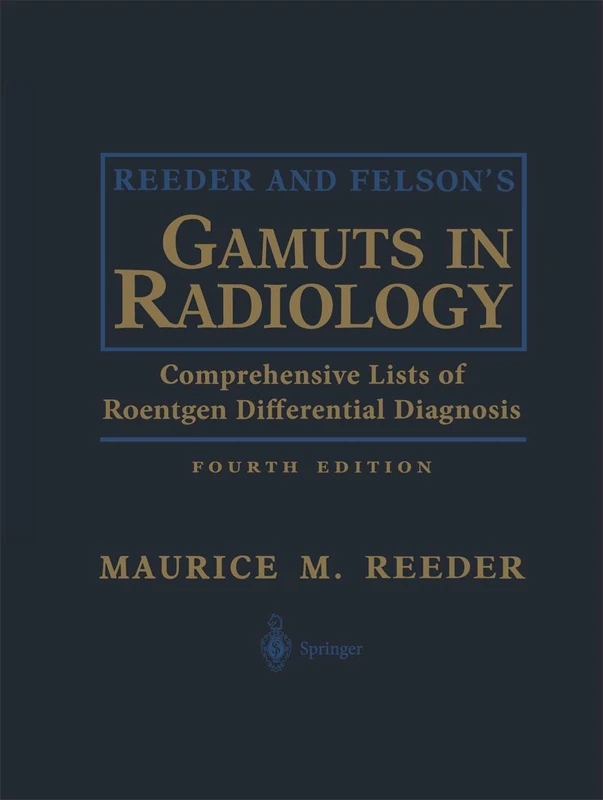 Reeder and Felson’s Gamuts in Radiology: Comprehensive Lists of Roentgen Differential Diagnosis