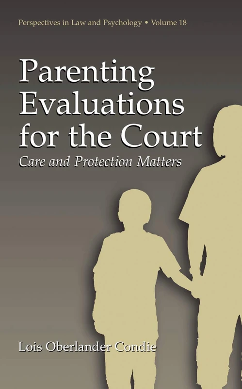 Parenting Evaluations for the Court: Care and Protection Matters: 18 (Perspectives in Law & Psychology, 18)
