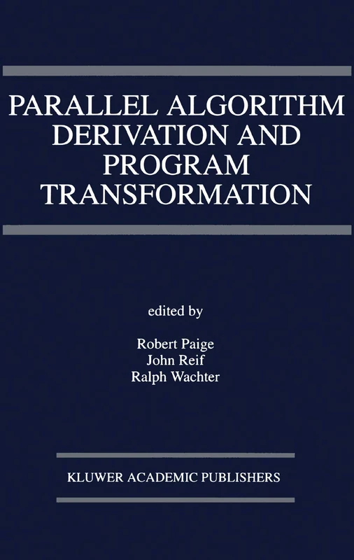 Parallel Algorithm Derivation and Program Transformation: 231 (The Springer International Series in Engineering and Computer Science, 231)