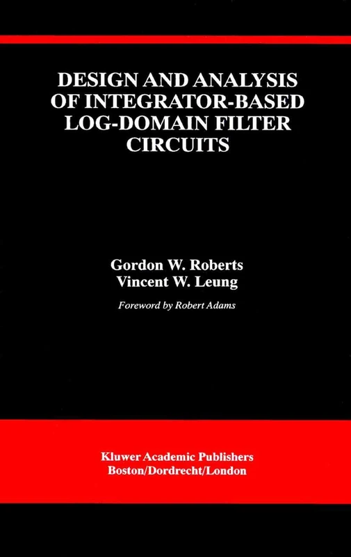 Design and Analysis of Integrator-Based Log-Domain Filter Circuits: 534 (The Springer International Series in Engineering and Computer Science, 534)