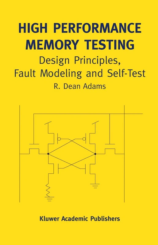 High Performance Memory Testing: Design Principles, Fault Modeling and Self-Test: 22A (Frontiers in Electronic Testing, 22A)