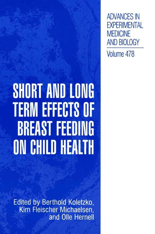 Short and Long Term Effects of Breast Feeding on Child Health: 478 (Advances in Experimental Medicine and Biology, 478)